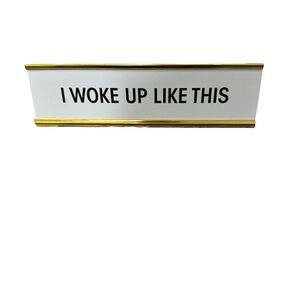 I Woke Up Like This Desk‎ Sign